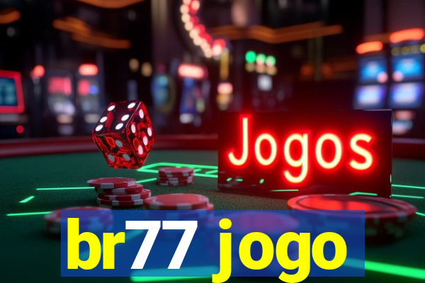 br77 jogo