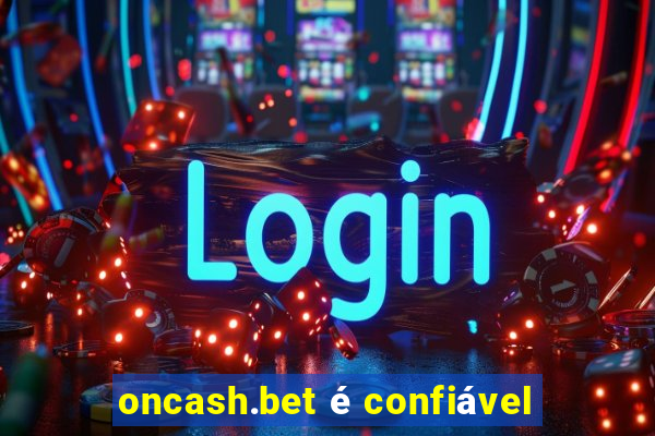 oncash.bet é confiável