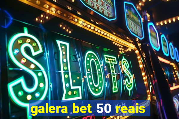 galera bet 50 reais