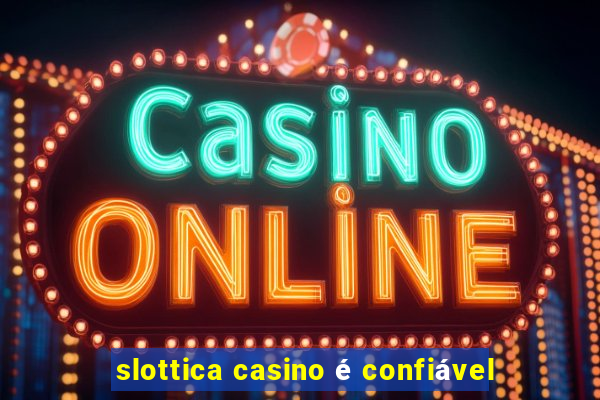 slottica casino é confiável