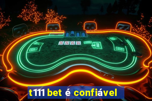 t111 bet é confiável