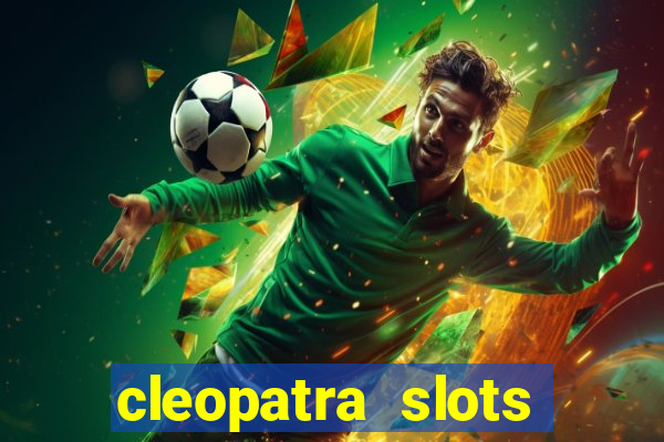 cleopatra slots games free