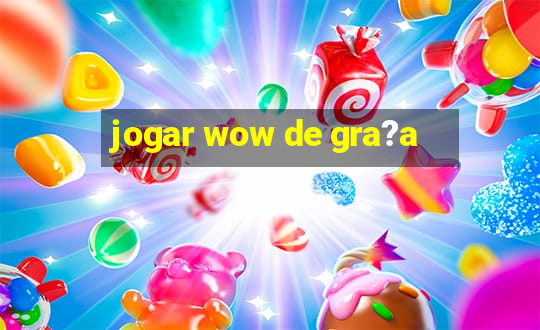 jogar wow de gra?a