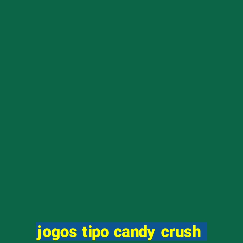 jogos tipo candy crush