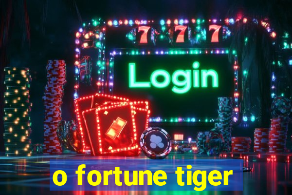 o fortune tiger