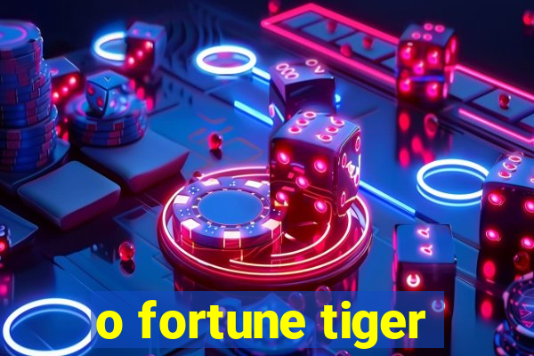 o fortune tiger