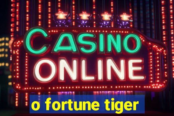 o fortune tiger