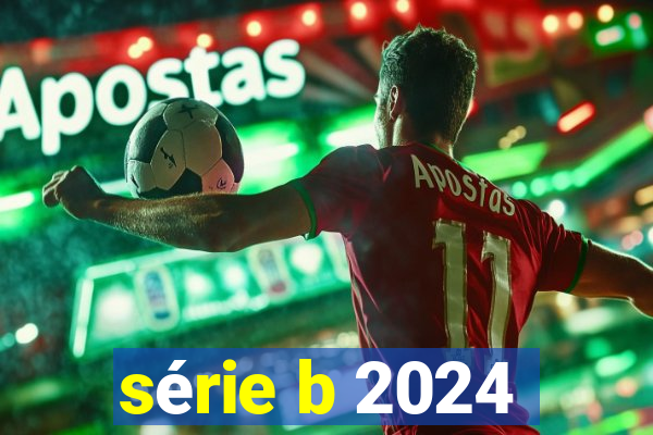 série b 2024