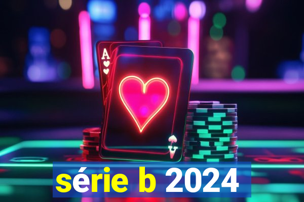 série b 2024