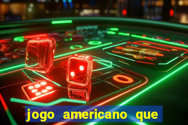 jogo americano que ganha dinheiro