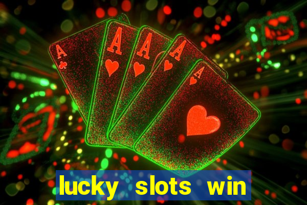 lucky slots win real cash 777