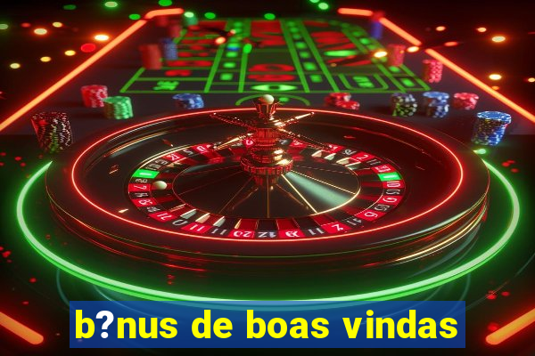 b?nus de boas vindas