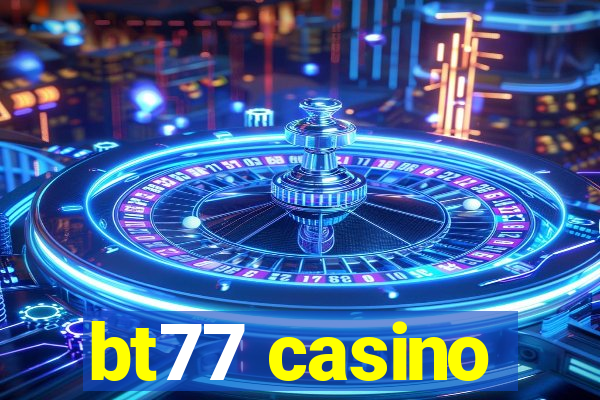 bt77 casino