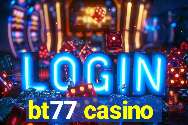 bt77 casino