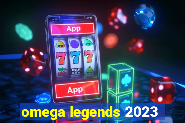 omega legends 2023