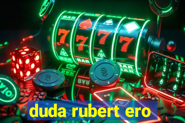 duda rubert ero