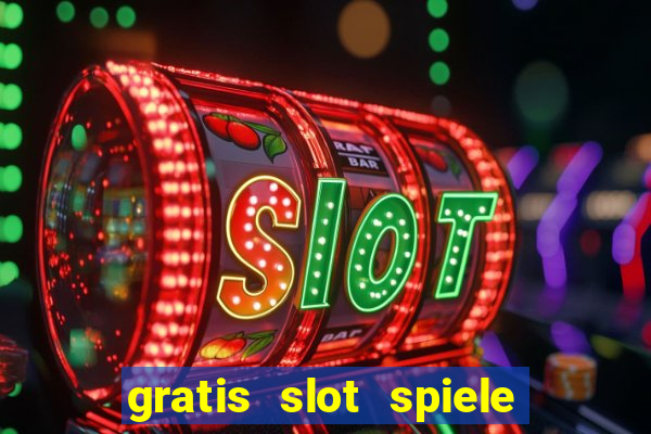 gratis slot spiele ohne anmelden