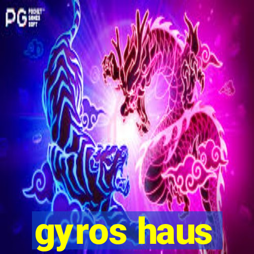 gyros haus