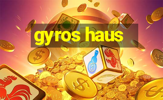 gyros haus