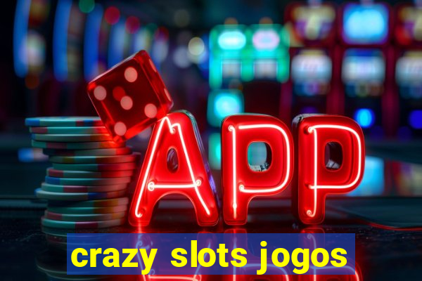 crazy slots jogos