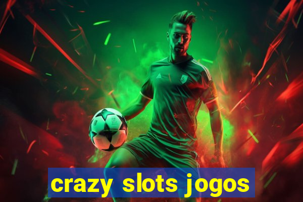 crazy slots jogos