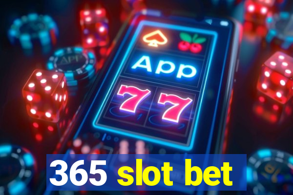 365 slot bet