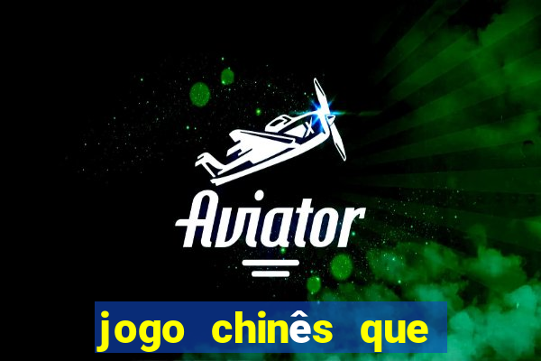 jogo chinês que ganha dinheiro