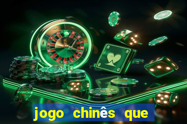 jogo chinês que ganha dinheiro