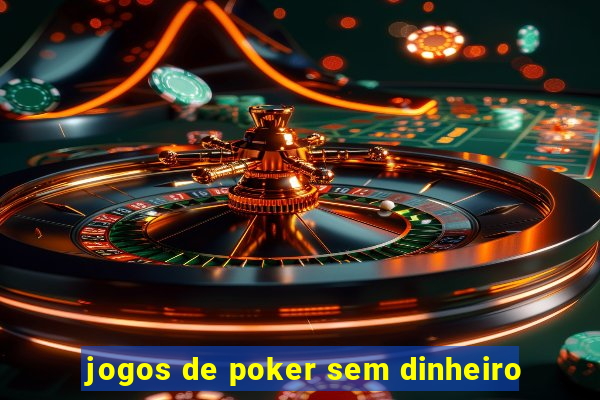 jogos de poker sem dinheiro