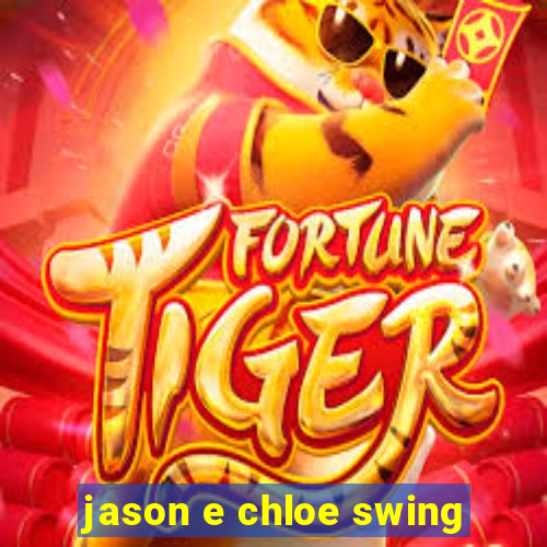 jason e chloe swing