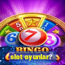 slot oyunlar?