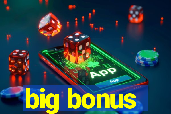 big bonus