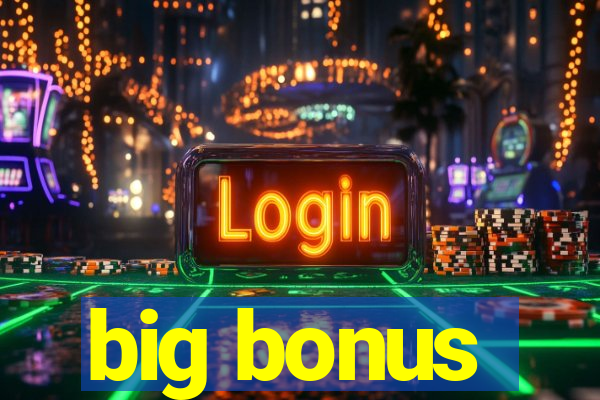 big bonus