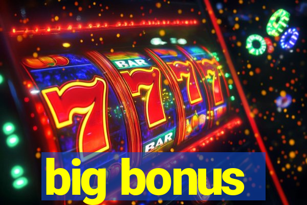 big bonus