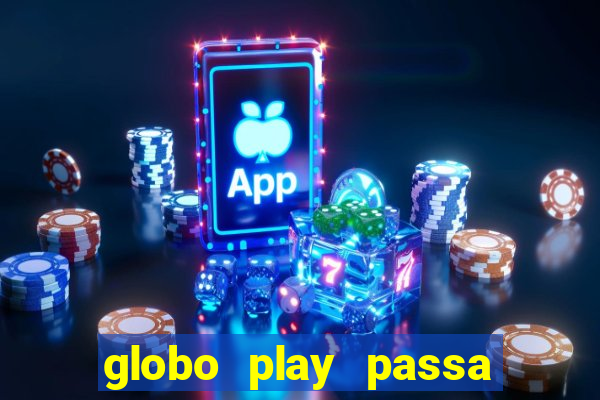 globo play passa jogo ao vivo