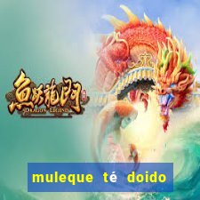 muleque té doido 4 assistir online