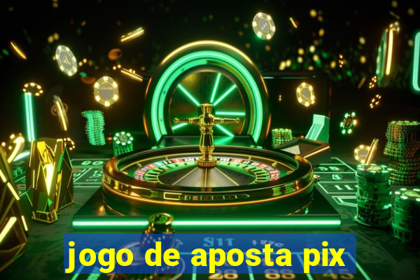 jogo de aposta pix