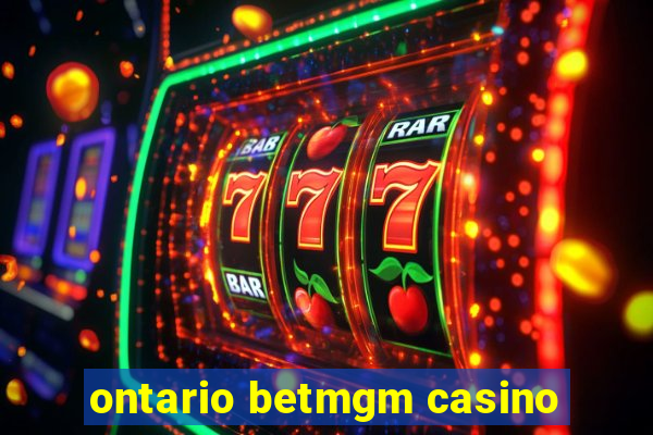 ontario betmgm casino