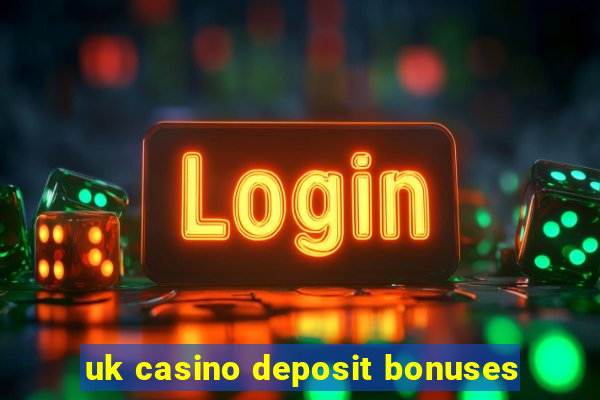 uk casino deposit bonuses