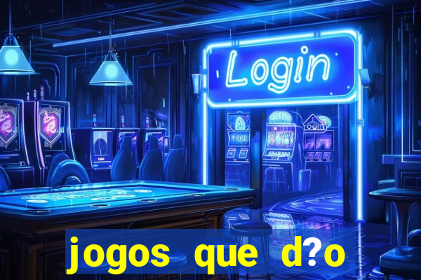 jogos que d?o dinheiro rapido