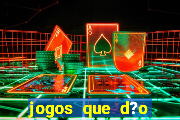 jogos que d?o dinheiro rapido