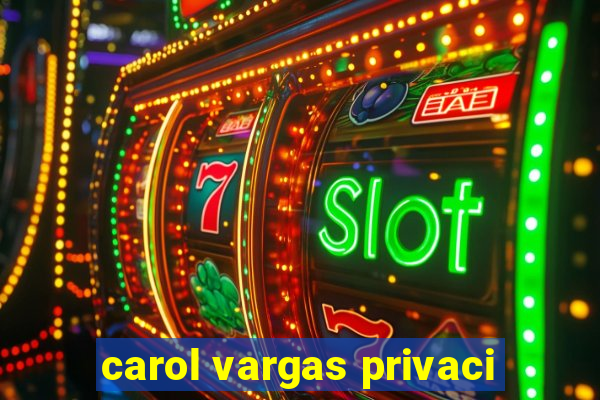 carol vargas privaci