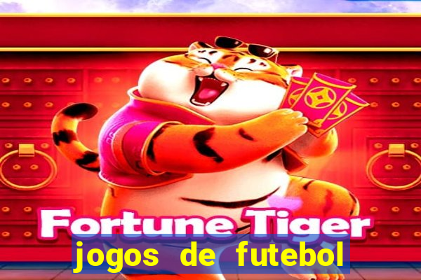 jogos de futebol para apostar hoje