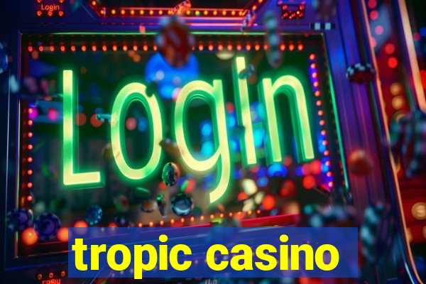 tropic casino