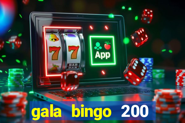 gala bingo 200 free spins