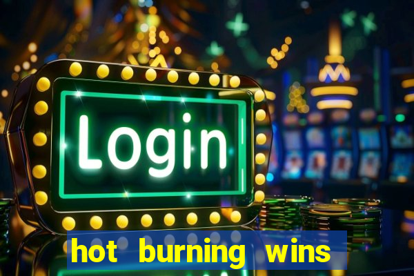 hot burning wins slot free play