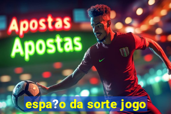 espa?o da sorte jogo