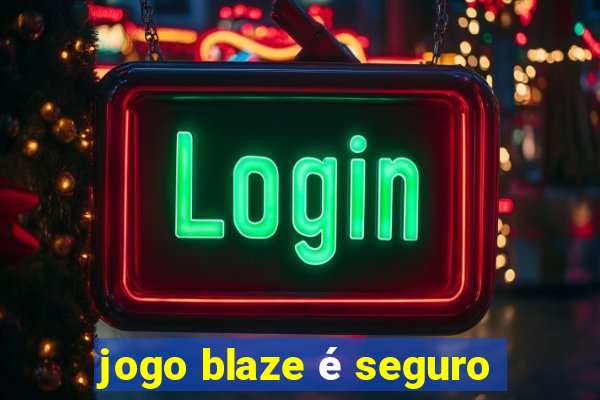 jogo blaze é seguro