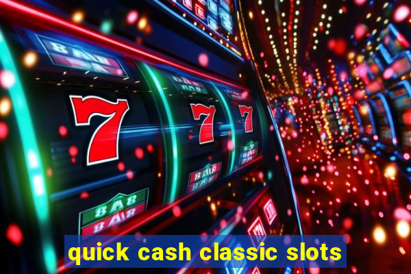 quick cash classic slots