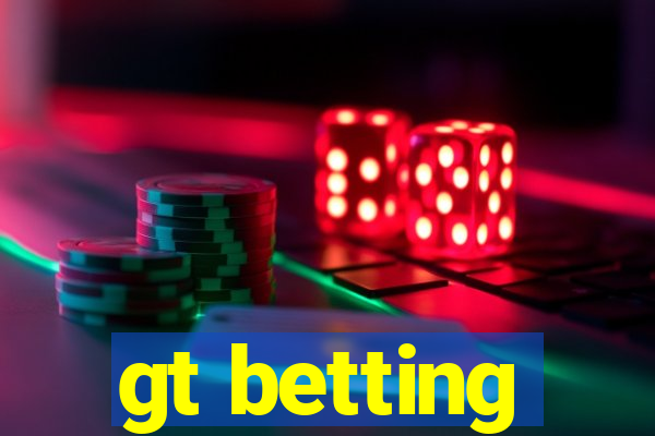 gt betting